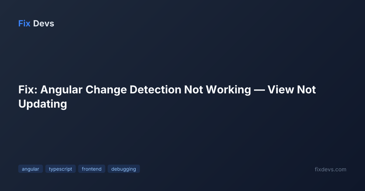 Fix: Angular Change Detection Not Working — View Not Updating - FixDevs