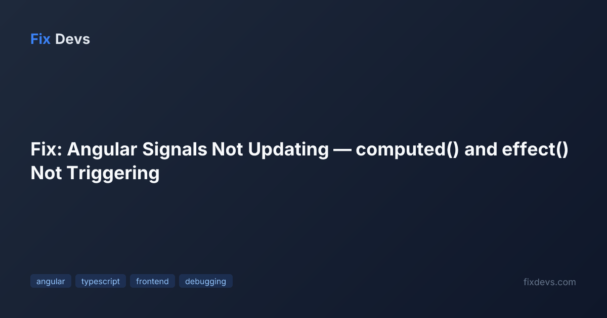 Fix: Angular Signals Not Updating — computed() and effect() Not ...