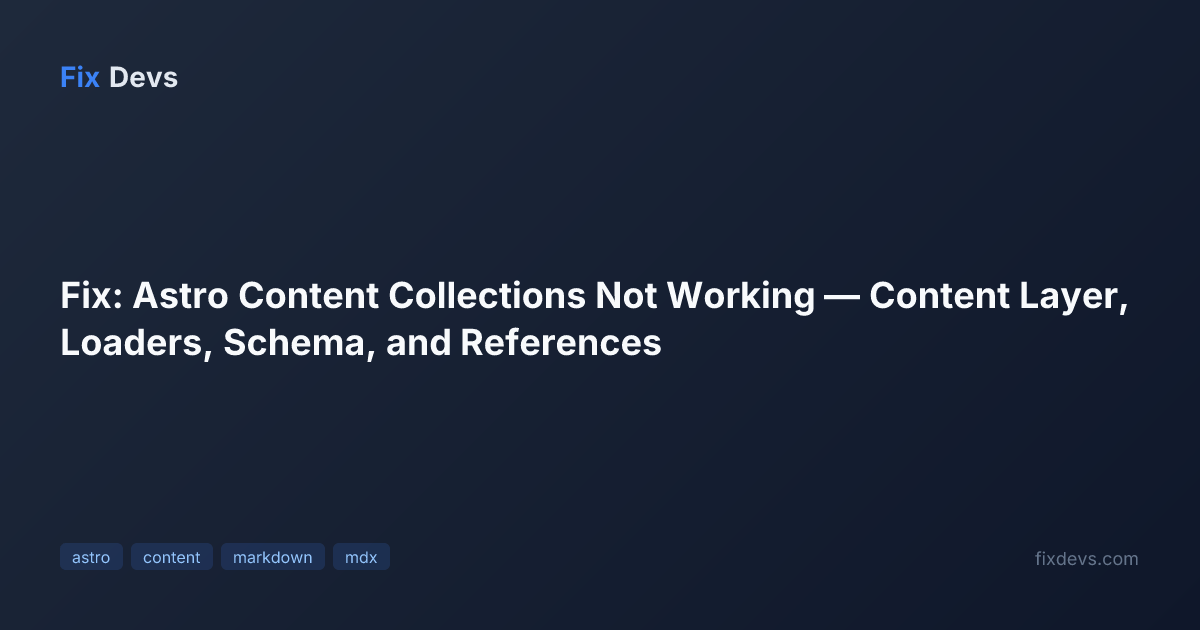 Fix: Astro Content Collections Not Working — Content Layer, Loaders ...
