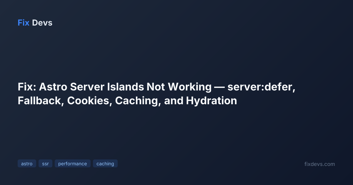 Fix: Astro Server Islands Not Working — server:defer, Fallback, Cookies ...
