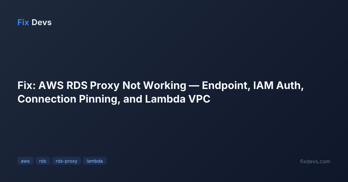 Fix: AWS RDS Proxy Not Working — Endpoint, IAM Auth, Connection Pinning ...