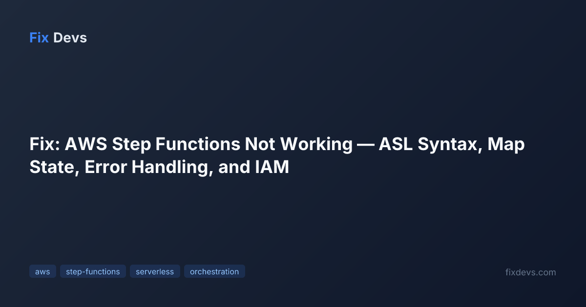 Fix: AWS Step Functions Not Working — ASL Syntax, Map State, Error ...