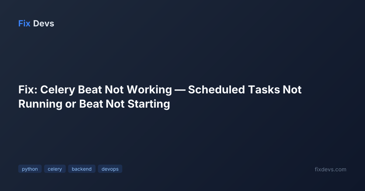 Fix: Celery Beat Not Working — Scheduled Tasks Not Running or Beat Not ...