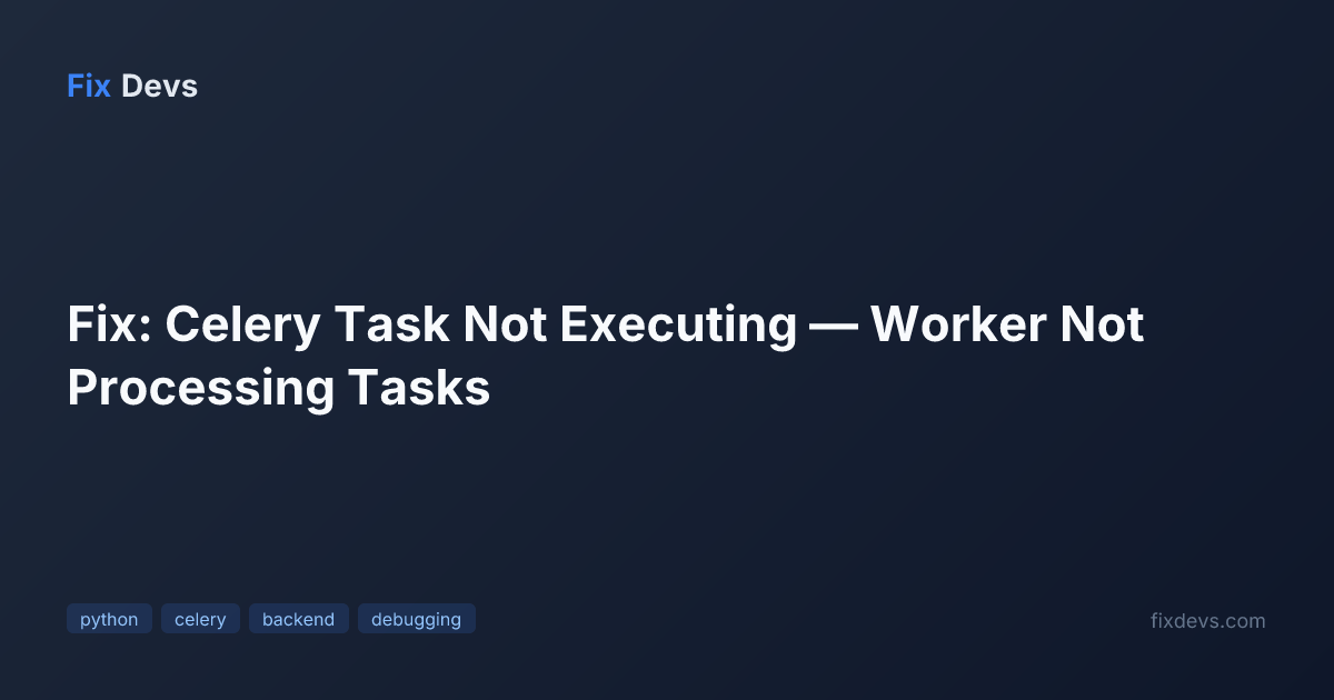 Fix: Celery Task Not Executing — Worker Not Processing Tasks - FixDevs