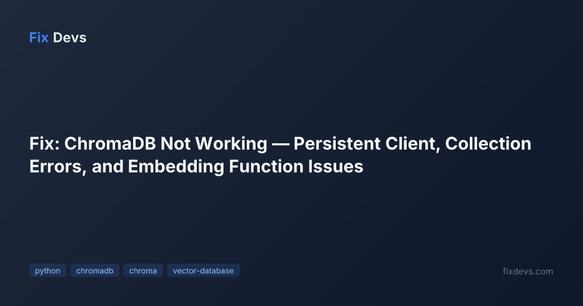 Fix: ChromaDB Not Working — Persistent Client, Collection Errors, and ...