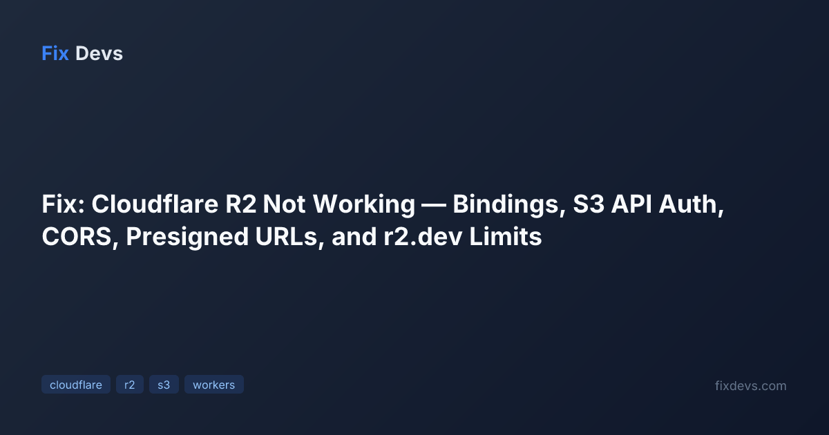 Fix: Cloudflare R2 Not Working — Bindings, S3 API Auth, CORS, Presigned ...