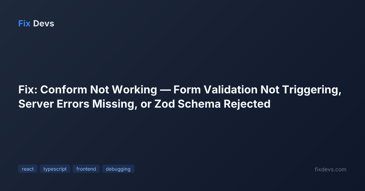 Fix: Conform Not Working — Form Validation Not Triggering, Server ...