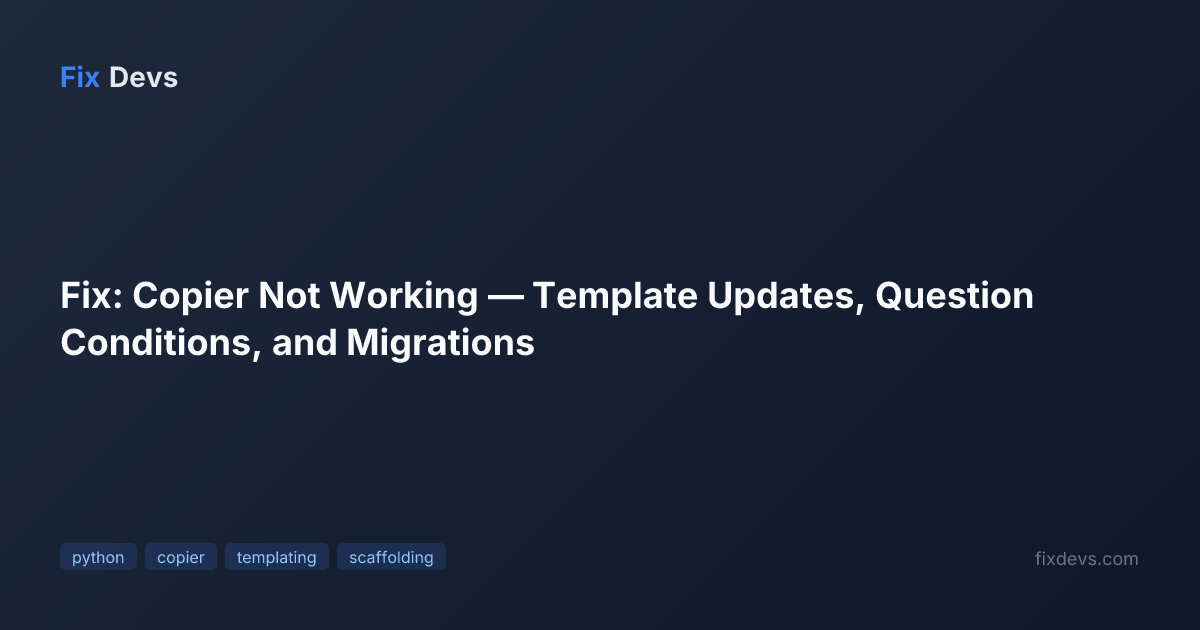 Fix: Copier Not Working — Template Updates, Question Conditions, and ...