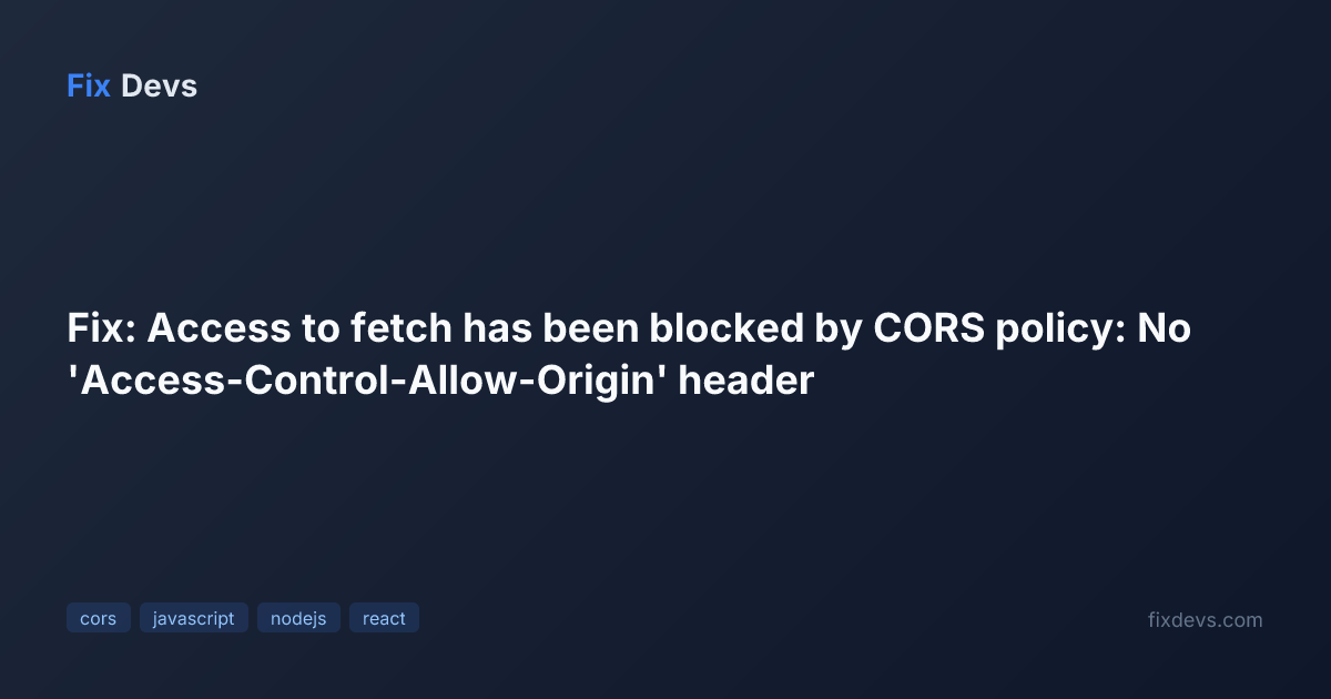 Fix: Access to fetch has been blocked by CORS policy: No 'Access ...