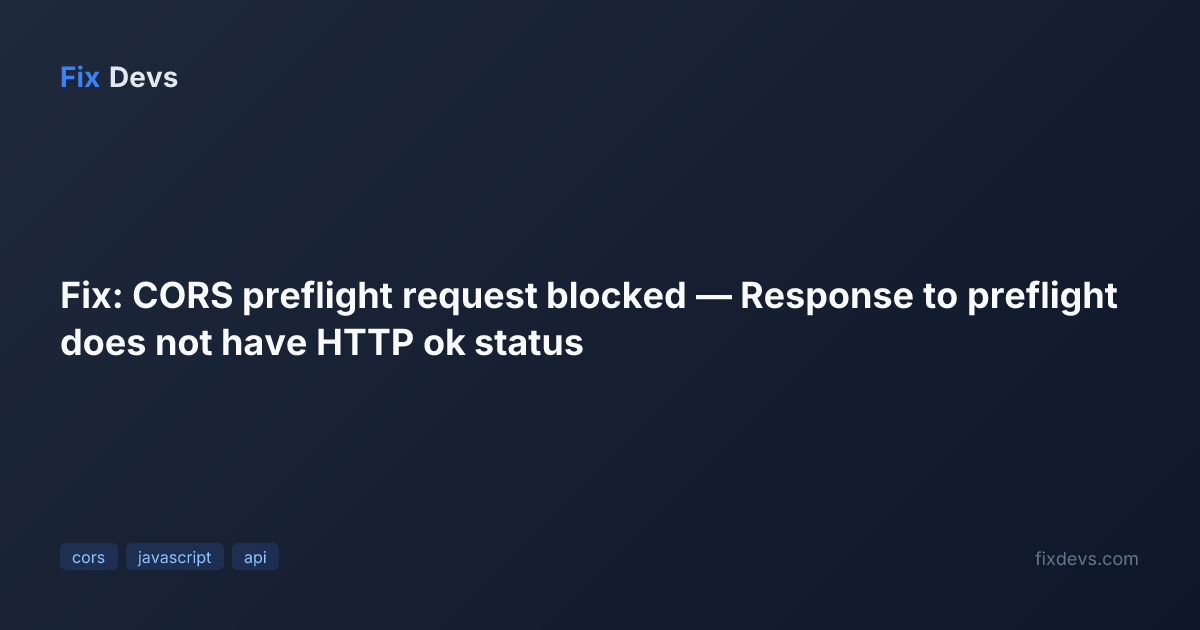 Fix: CORS preflight request blocked — Response to preflight does not ...