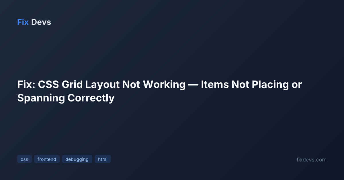 Fix: CSS Grid Layout Not Working — Items Not Placing or Spanning ...
