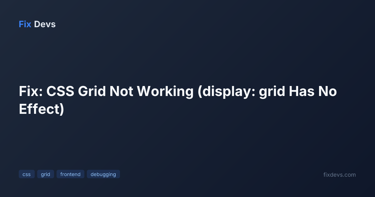 Fix: CSS Grid Not Working (display: grid Has No Effect) - FixDevs