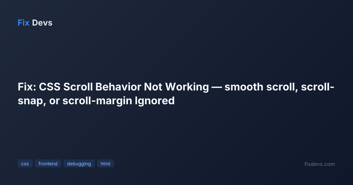 Fix: CSS Scroll Behavior Not Working — smooth scroll, scroll-snap, or ...