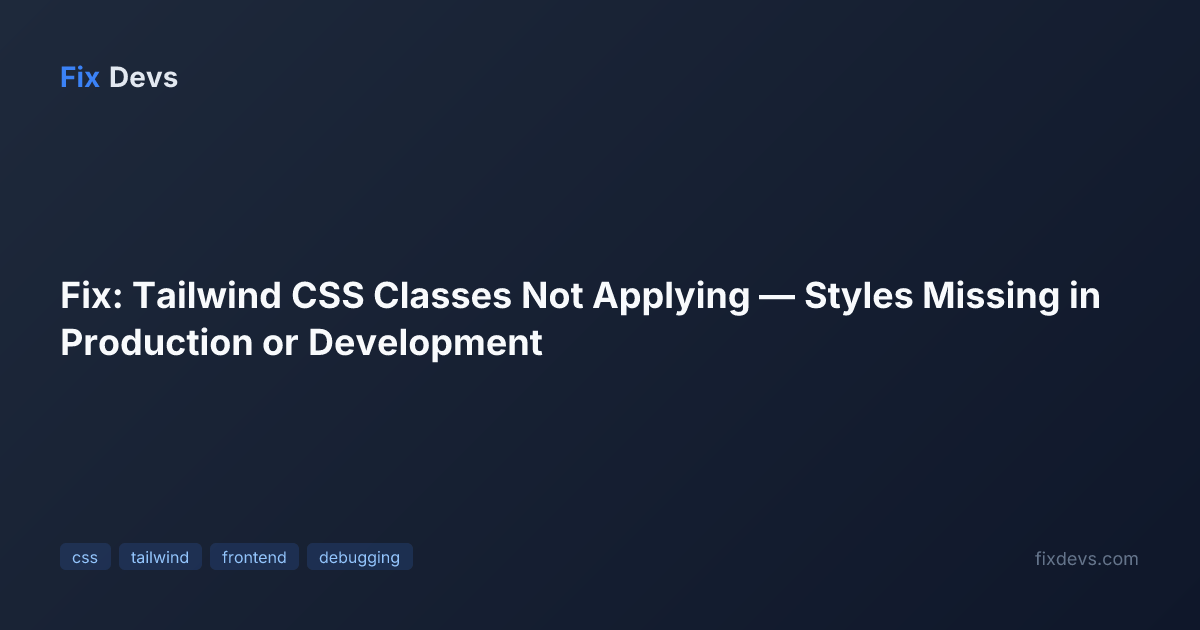 Fix: Tailwind CSS Classes Not Applying — Styles Missing in Production ...