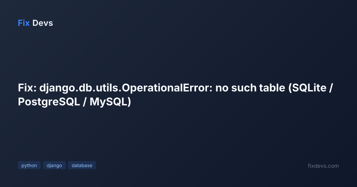 Fix: django.db.utils.OperationalError: no such table (SQLite ...