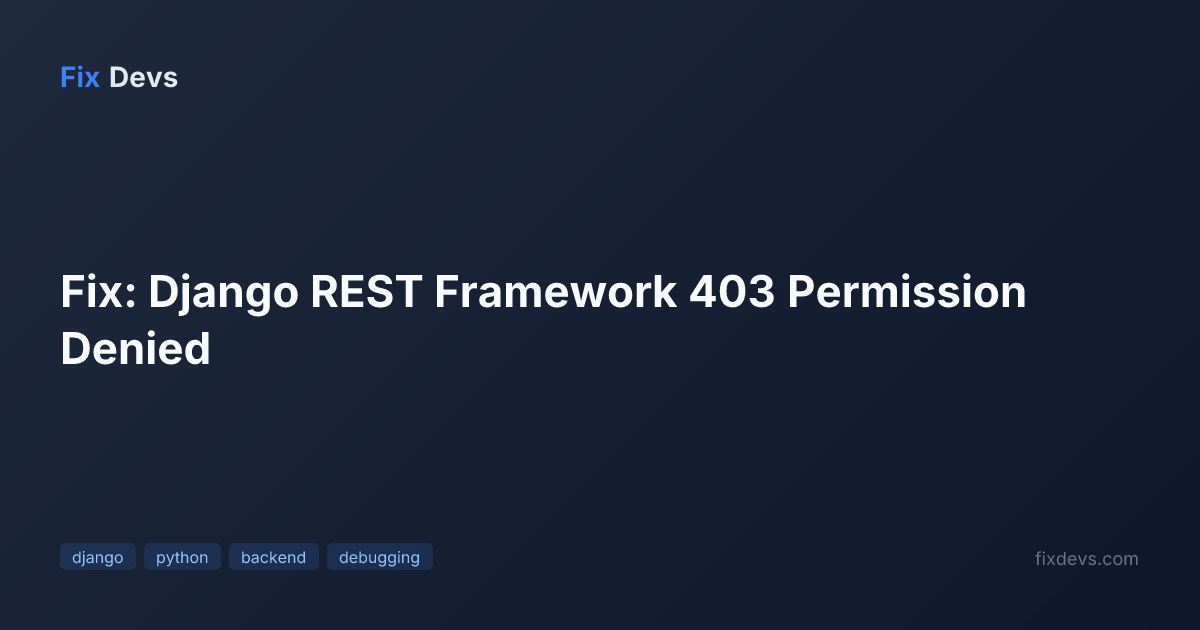 python - django rest framework fileparser error while... Fix: Django REST Framework 403 Permission Denied - FixDevs