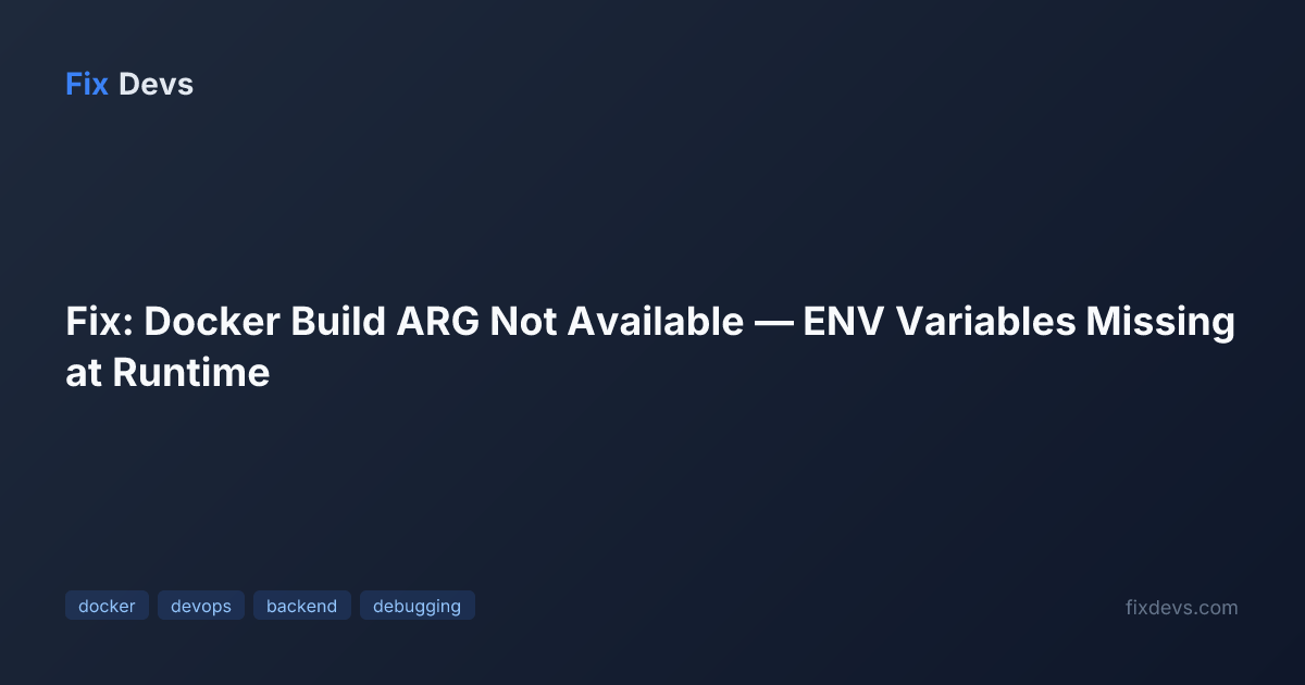 Fix: Docker Build ARG Not Available — ENV Variables Missing at Runtime ...