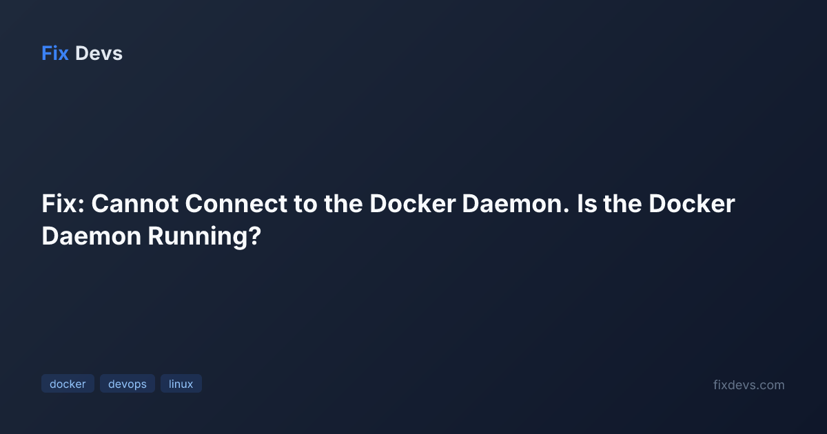 Fix: Cannot Connect to the Docker Daemon. Is the Docker Daemon Running ...
