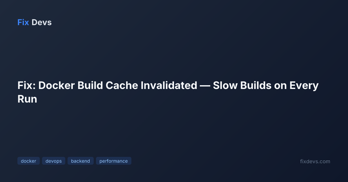 Fix: Docker Build Cache Invalidated — Slow Builds on Every Run - FixDevs
