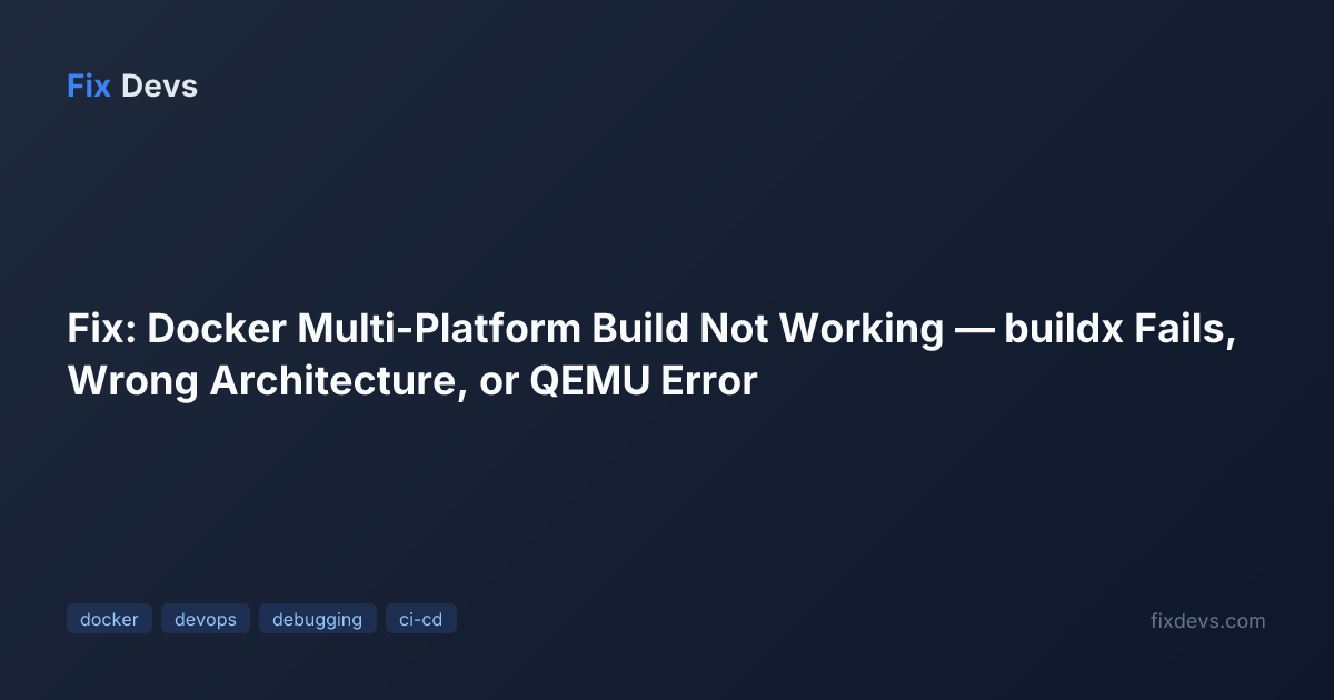 Fix: Docker Multi-Platform Build Not Working — buildx Fails, Wrong ...