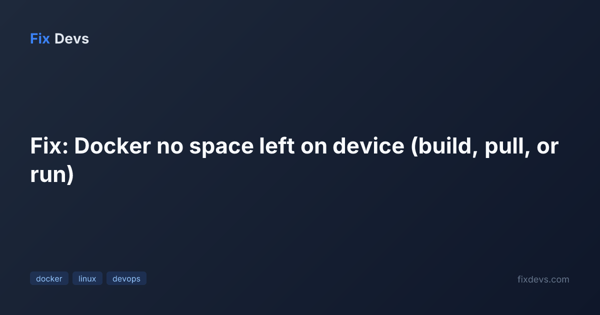 Fix: Docker no space left on device (build, pull, or run) - FixDevs