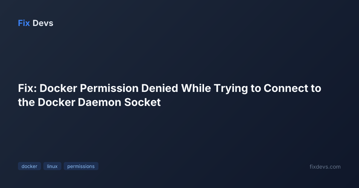 Fix: Docker Permission Denied While Trying to Connect to the Docker ...