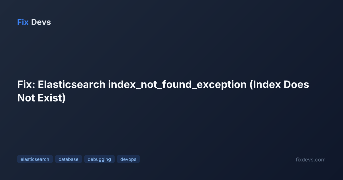 Fix: Elasticsearch index_not_found_exception (Index Does Not Exist ...