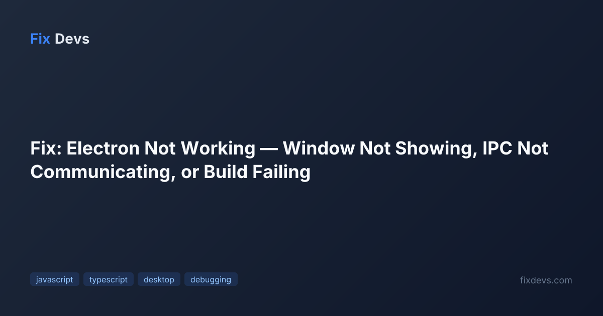 Fix: Electron Not Working — Window Not Showing, IPC Not Communicating ...