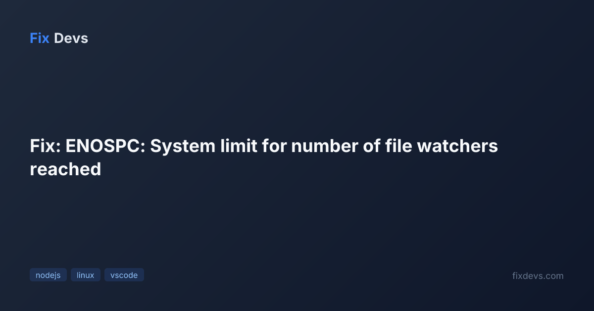 Fix: ENOSPC: System limit for number of file watchers reached - FixDevs