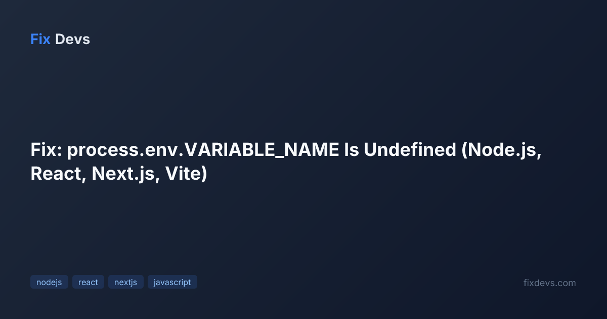 Fix: process.env.VARIABLE_NAME Is Undefined (Node.js, React, Next.js ...