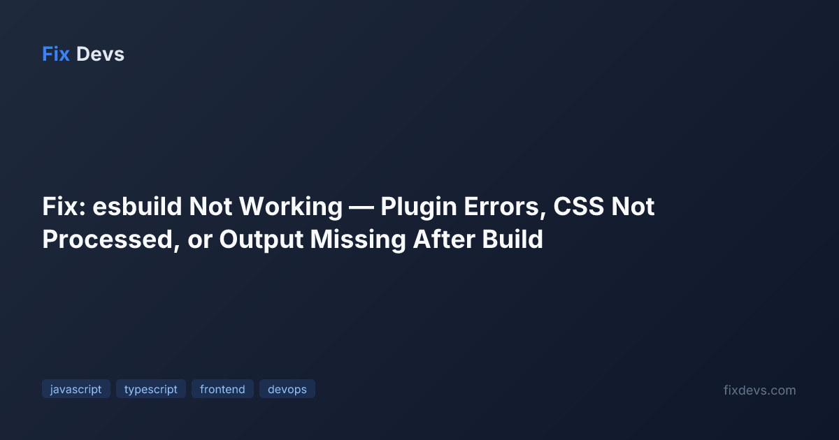 Fix: esbuild Not Working — Plugin Errors, CSS Not Processed, or Output ...