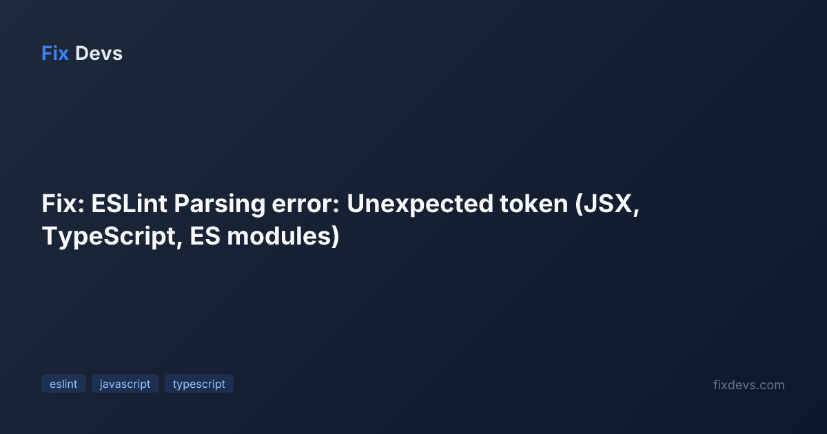 Fix: ESLint Parsing error: Unexpected token (JSX, TypeScript, ES ...