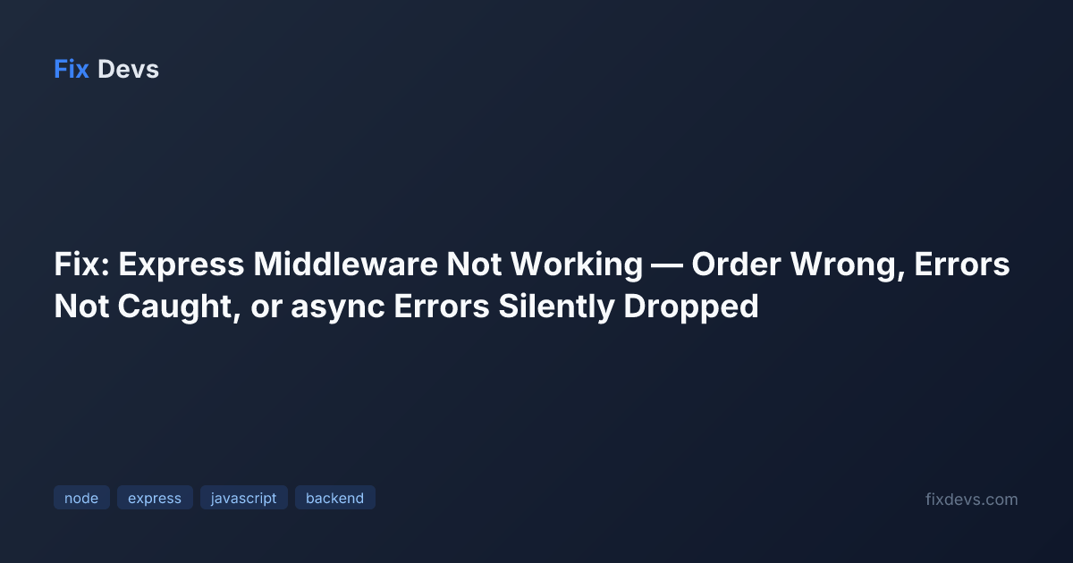Fix: Express Middleware Not Working — Order Wrong, Errors Not Caught ...