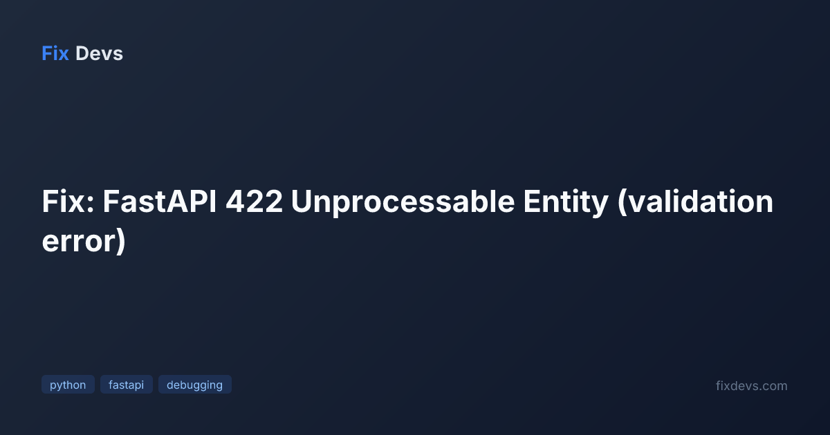 Fix: FastAPI 422 Unprocessable Entity (validation error) - FixDevs