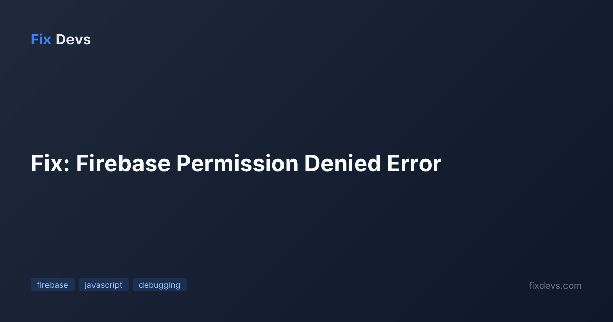Fix: Firebase Permission Denied Error - FixDevs