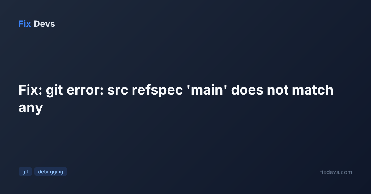 Fix: git error: src refspec 'main' does not match any - FixDevs