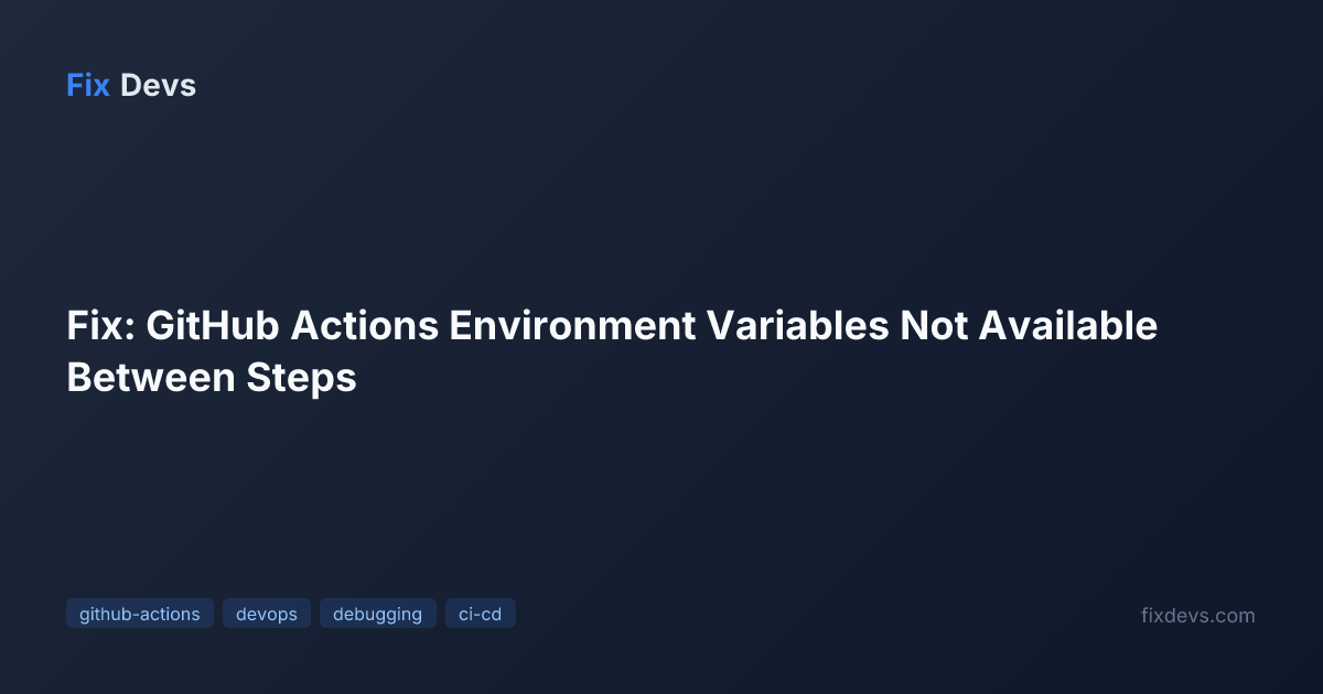 Fix: GitHub Actions Environment Variables Not Available Between Steps ...