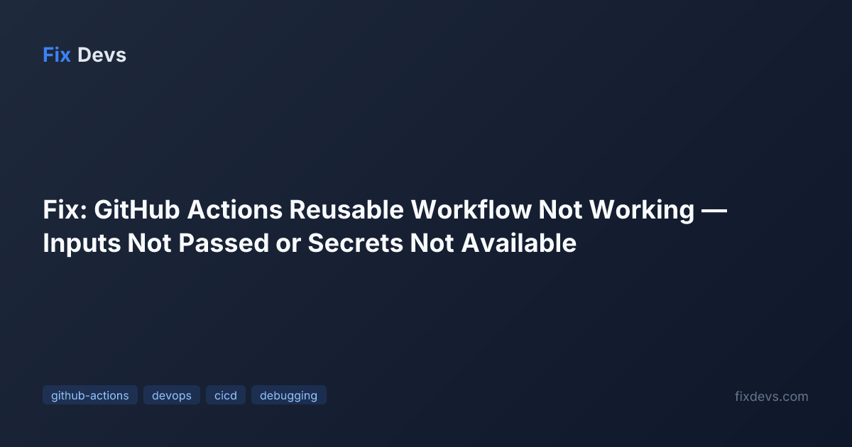 Fix: GitHub Actions Reusable Workflow Not Working — Inputs Not Passed ...