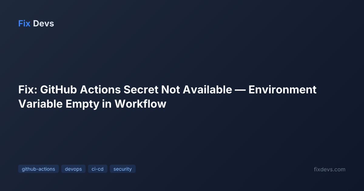 Fix: GitHub Actions Secret Not Available — Environment Variable Empty ...