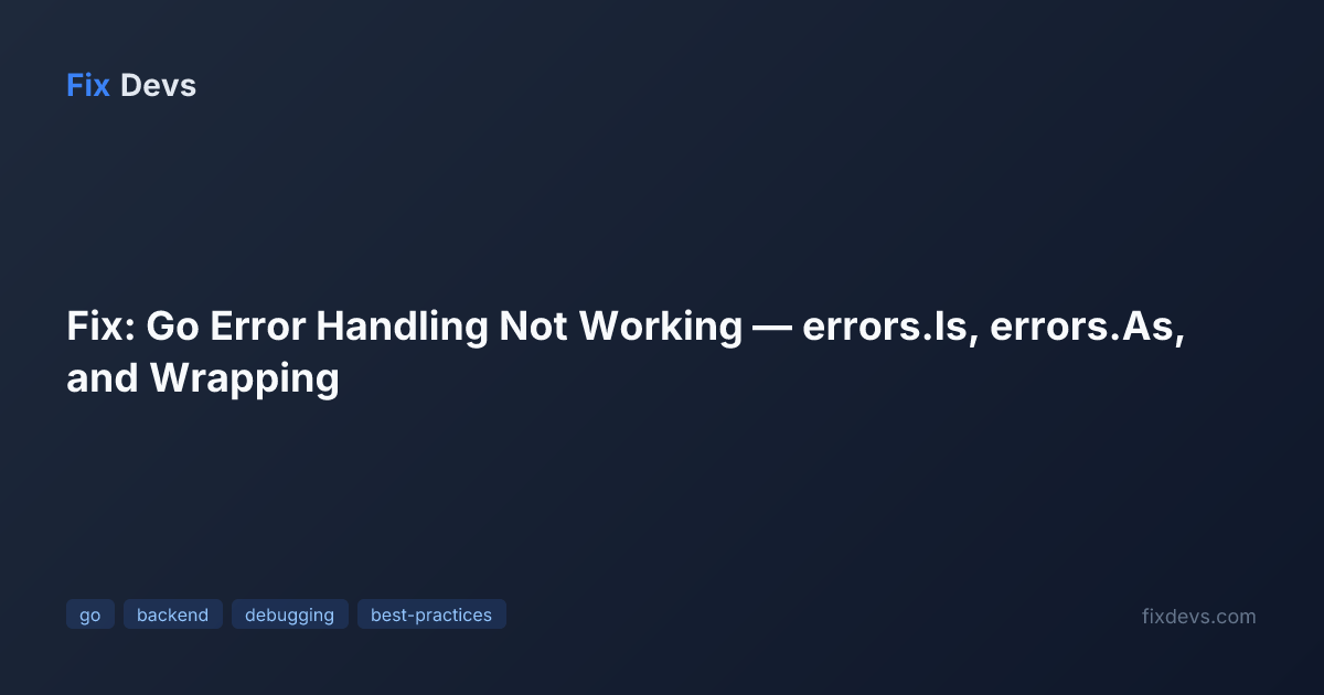 Fix: Go Error Handling Not Working — errors.Is, errors.As, and Wrapping ...