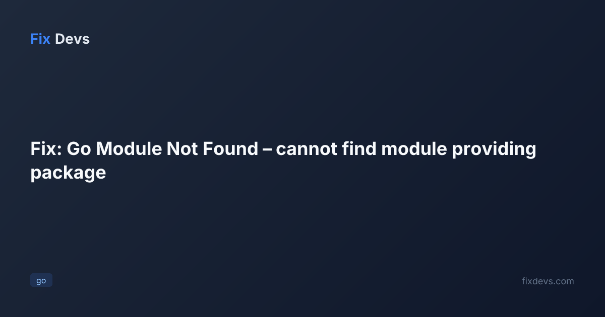 Fix: Go Module Not Found – cannot find module providing package - FixDevs
