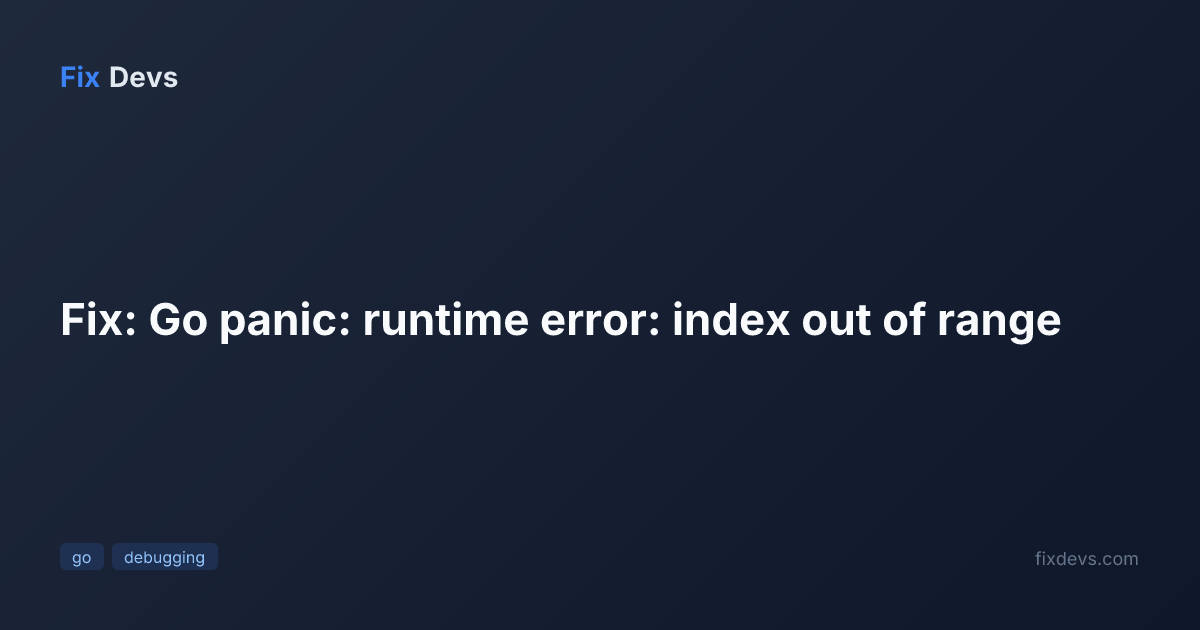 Fix: Go panic: runtime error: index out of range - FixDevs