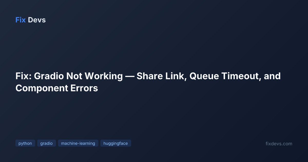 Fix: Gradio Not Working — Share Link, Queue Timeout, and Component ...