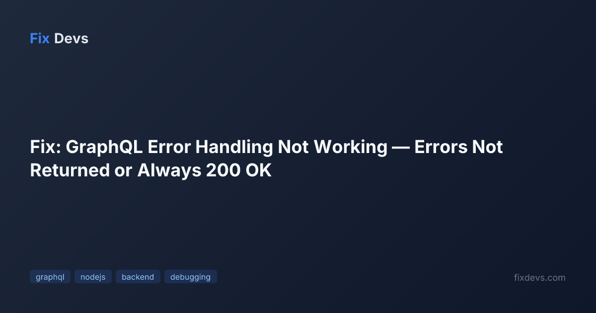 Fix: GraphQL Error Handling Not Working — Errors Not Returned or Always ...
