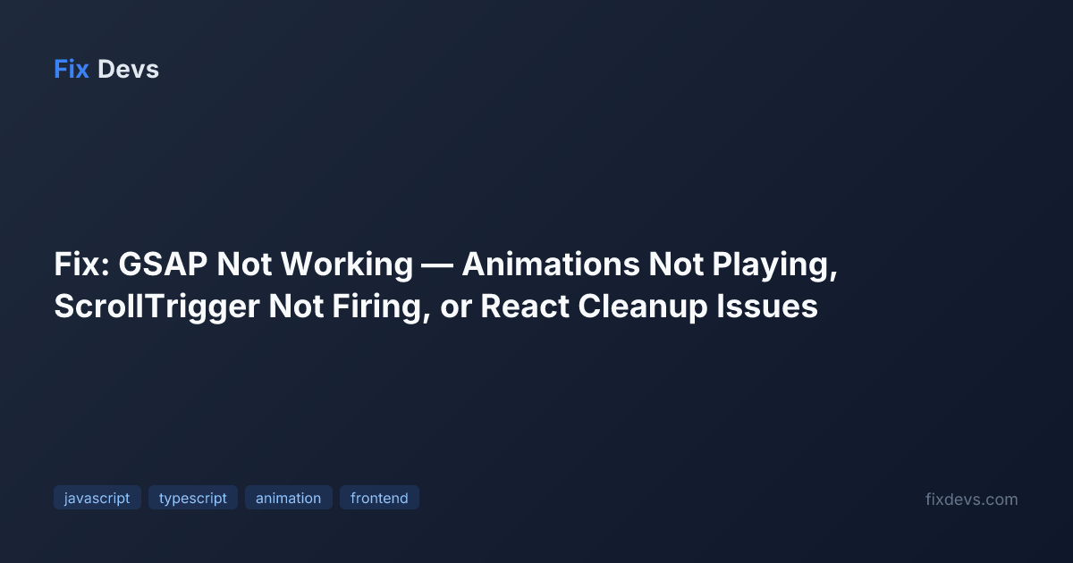 Fix: GSAP Not Working — Animations Not Playing, ScrollTrigger Not ...