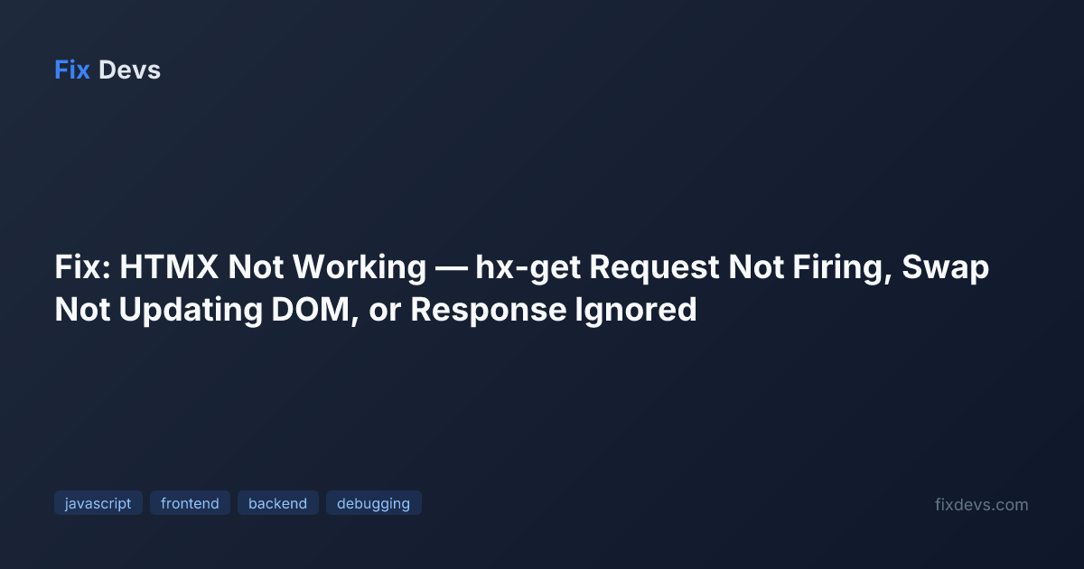 Fix: HTMX Not Working — hx-get Request Not Firing, Swap Not Updating ...