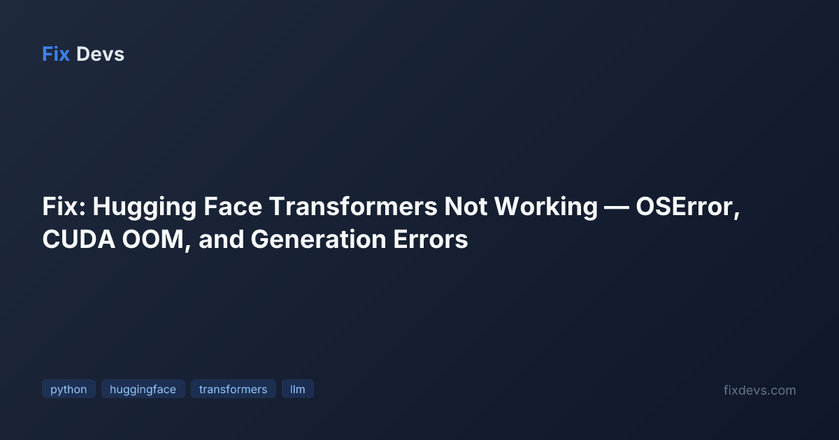 Fix: Hugging Face Transformers Not Working — OSError, CUDA OOM, and ...