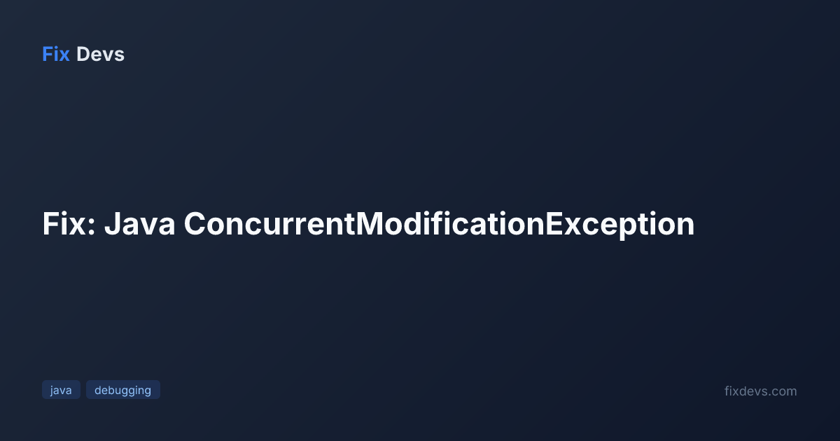 Fix: Java ConcurrentModificationException - FixDevs