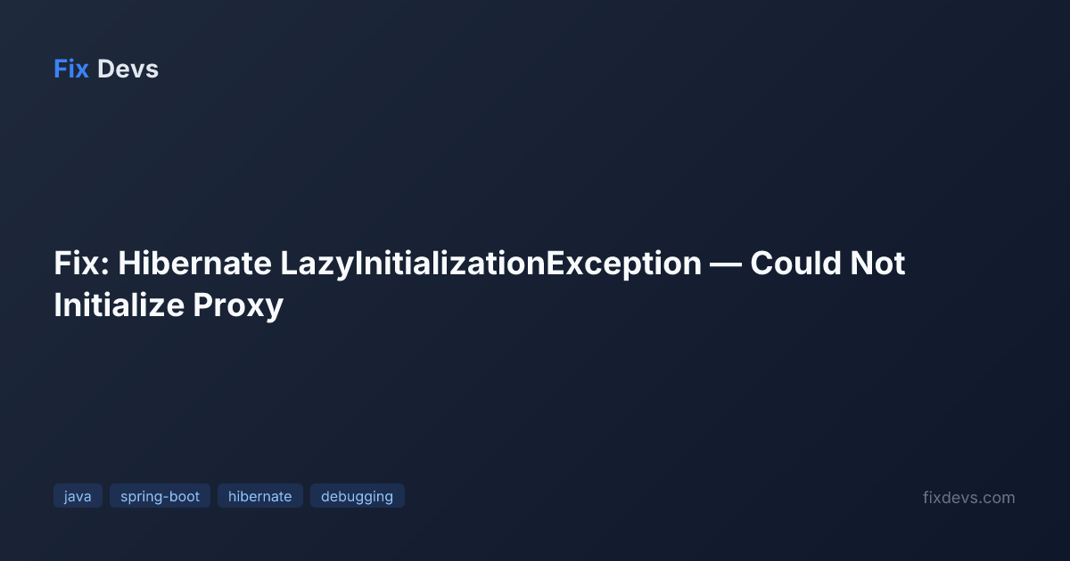 Fix: Hibernate LazyInitializationException — Could Not Initialize Proxy ...