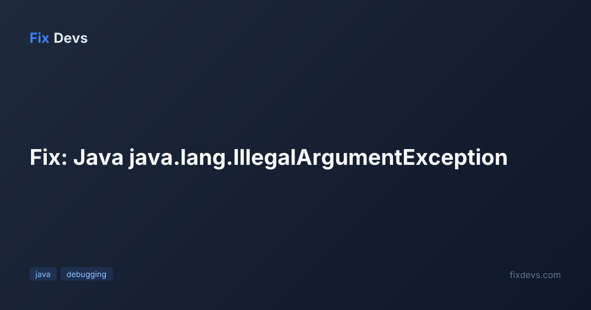 Fix: Java java.lang.IllegalArgumentException - FixDevs